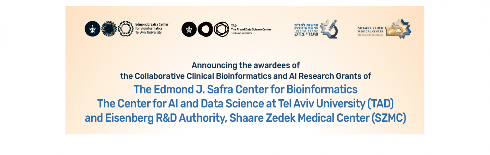 Thank you to all who submitted a proposal for the Collaborative Clinical Bioinformatics and AI Research Grants of the Edmond J. Safra Center for Bioinformatics, the Center for AI and Data Science (TAD) and Eisenberg R&amp;D Authority, Shaare Zedek Medical Center.

