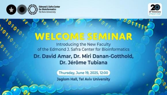 June 19, 2025: Welcome Seminar: Dr. David Amar, Dr. Miri Danan-Gotthold & Dr. Jérôme Tubiana 
